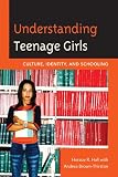 Understanding Teenage Girls: Culture, Identity and Schooling