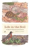 Life in the Soil: A Guide for Naturalists and Gardeners
