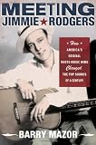 Meeting Jimmie Rodgers: How Americas Original Roots Music Hero Changed the Pop Sounds of a Century