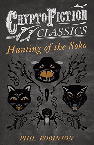Hunting of the Soko (Cryptofiction Classics - Weird Tales of Strange Creatures)
