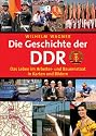 Die Geschichte der DDR: Das Leben im Arbeiter- und Bauernstaat in Karten und Bildern