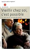 Vieillir chez soi, c'est possible : Un choix de vie, un choix de soci�t�