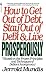 How to Get Out of Debt, Stay Out of Debt, and Live Prosperously