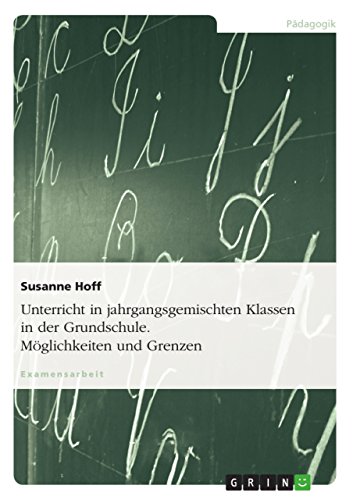 Unterricht in jahrgangsgemischten Klassen in der Grundschule. Möglichkeiten und Grenzen (German Edition)