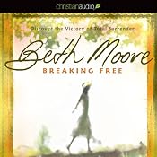 Breaking Free: Discover the Victory of Total Surrender | [Beth Moore]