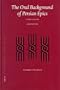 The Oral Background of Persian Epics: Storytelling and Poetry (Brill Studies in Middle Eastern Literatures)
