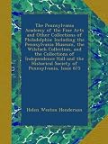The Pennsylvania Academy of the Fine Arts and Other Collections of Philadelphia: Including the Pennsylvania Museum, the Wilstach Collection, and the ... Historical Society of Pennsylvania, Issue 675