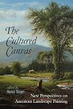 The Cultured Canvas: New Perspectives on American Landscape Painting (Becoming Modern: New Nineteenth-Century Studies)