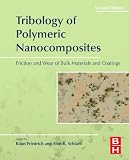 Tribology of polymeric nanocomposites : friction and wear of bulk materials and coatings
