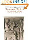 Children and Childhood in Classical Athens (Ancient Society and History)