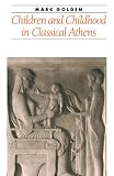 Children and Childhood in Classical Athens