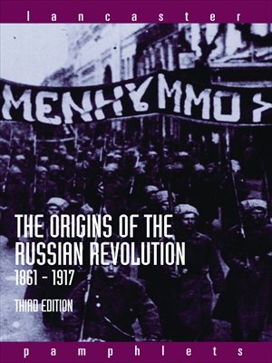 The Origins of the Russian Revolution, 1861-1917 (Lancaster Pamphlets)