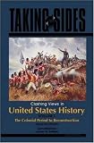 Taking Sides: Clashing Views in United States History, The Colonial Period to Reconstruction, Volume 1