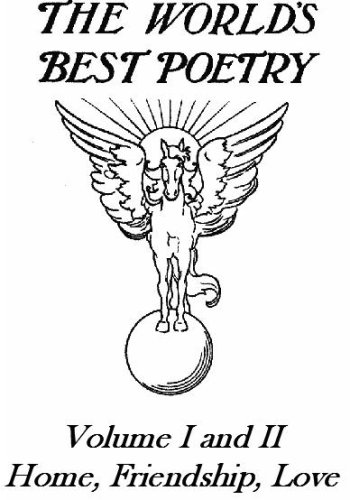 World's Best Poetry, Volumes I and II: Home, Friendship, and Love