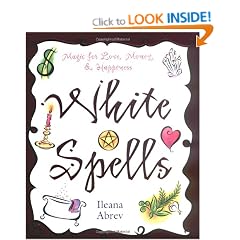 White Spells: Magic for Love, Money & Happiness