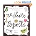 White Spells: Magic for Love, Money & Happiness