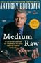 Medium Raw: A Bloody Valentine to the World of Food and the People Who Cook