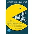 Die Datenfresser: Wie Internetfirmen und Staat sich unsere pers�nlichen Daten einverleiben <br />und wie wir die Kontrolle dar�ber zur�ckerlangen