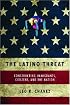 The Latino Threat: Constructing Immigrants, Citizens, and the Nation