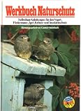 Werkbuch Naturschutz. Selbstbau-Anleitungen für den Vogel-, Fledermaus-, Kleinsäuger-, Igel-, Lurch-, Eidechsen- u. Insektenschutz. Mit 264 Zeichnungen von Bernd Burkart und 34 Fotos von A. Limbrunner