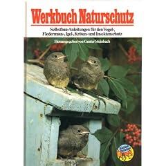 Werkbuch Naturschutz. Selbstbau-Anleitungen f�r den Vogel-, Fledermaus-, Kleins�uger-, Igel-, Lurch-, Eidechsen- u. Insektenschutz. Mit 264 Zeichnungen von Bernd Burkart und 34 Fotos von A. Limbrunner