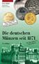 Die deutschen M�nzen seit 1871: Mit allen deutschen Euro-M�nzen
