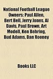 National Football League Owners: Paul Allen, Bert Bell, Jerry Jones, Al Davis, Paul Brown, Art Modell, Ken Behring, Bud Adams, Dan Rooney