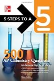 5 Steps to a 5 500 AP Chemistry Questions to Know by Test Day (5 Steps to a 5 on the Advanced Placement Examinations Series)