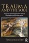 Trauma and the Soul: A Psycho-Spiritual Approach to Human Development and Its Interruption