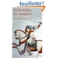 La r�volution des Templiers : Une histoire perdue du XIIe si�cle
