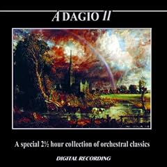 Adagio II: A Special 2 1/2 Hour Collection of Orchestra Classics