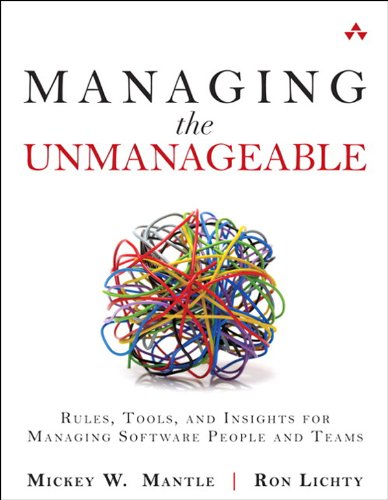 Managing the Unmanageable: Rules, Tools, and Insights for Managing Software People and Teams