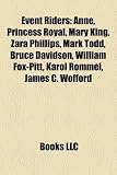 Event riders: Anne, Princess Royal, Mary King, Zara Phillips, Bruce Davidson, Mark Todd, Pippa Funnell, William Fox-Pitt, Mark Phillips