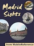 Madrid Sights 2012: a travel guide to the top 30 attractions in Madrid, Spain (Mobi Sights)