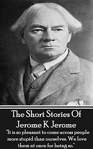 The Short Stories Of Jerome K Jerome: 