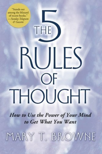The 5 Rules of Thought: How to Use the Power of Your Mind to Get What You Want by Mary T. Browne (2008-10-07)