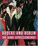 Bild zu: Br�cke und Berlin - 100 Jahre Expressionismus: Publikation zur Ausstellung in der Neuen Nationalgalerie, 8.6. - 28.8.2005