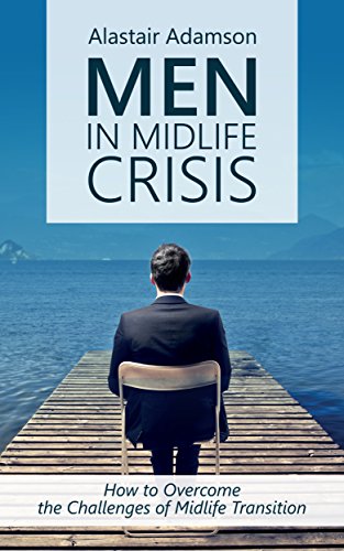 Men and Midlife Crisis: How to Overcome the Challenges of Midlife Transition