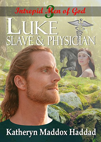 Luke: Slave & Physician (Intrepid Men of God Book 3)