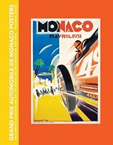 Grand Prix Automobile de Monaco Posters, The Complete Collection: The Art, The Artists and the Competition, 1929-2009