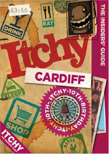 City Travel Guides Discounted  Books : Itchy Cardiff: A City and Entertainment Guide to Cardiff (Insiders Guide) 10th Birthday Edition: A City and Entertainment Guide to Cardiff (the Insiders ... Guide to Cardiff: Insiders Guide