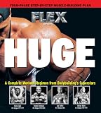 Huge: A Complete Workout Regimen from Bodybuilding's Superstars