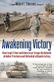 Awakening Victory: How Iraqi Tribes and American Troops Reclaimed Al Anbar and Defeated Al Qaeda in Iraq