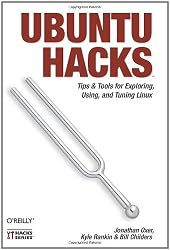 Ubuntu Hacks: Tips & Tools for Exploring, Using, and Tuning Linux