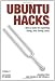 Ubuntu Hacks: Tips & Tools for Exploring, Using, and Tuning Linux