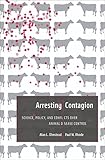 Arresting contagion : science, policy, and conflicts over animal disease control