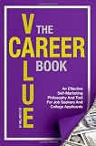 The Career Value Book: An Effective Self-Marketing Philosophy And Tool For Job Seekers And College Applicants