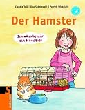 Der Hamster: Ich w&uuml;nsche mir ein Haustier - Ilka Sokolowski, Claudia Toll