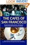 The Cafes of San Francisco: A Guide to the Sights, Sounds, and Tastes of America's Original Cafe Society