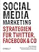 Social Media Marketing: Strategien f&uuml;r Twitter, Facebook & Co